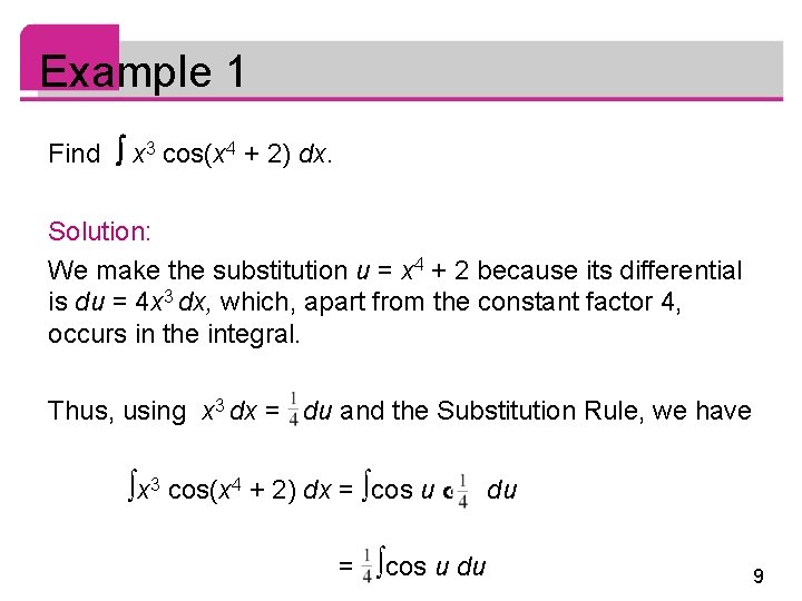 Example 1 Find x 3 cos(x 4 + 2) dx. Solution: We make the