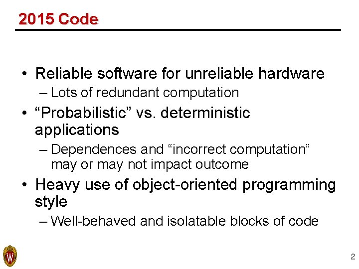 2015 Code • Reliable software for unreliable hardware – Lots of redundant computation • 2015 Code • Reliable software for unreliable hardware – Lots of redundant computation •