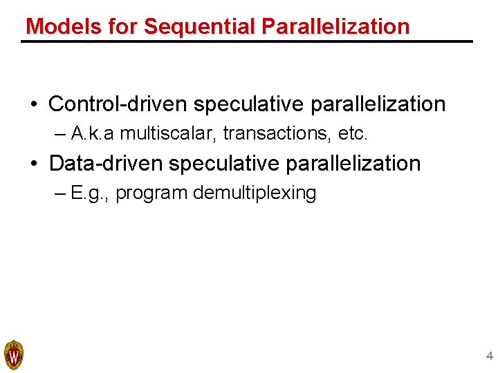 Models for Sequential Parallelization • Control-driven speculative parallelization – A. k. a multiscalar, transactions, Models for Sequential Parallelization • Control-driven speculative parallelization – A. k. a multiscalar, transactions,