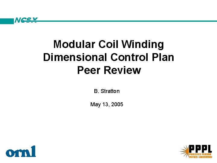 NCSX Modular Coil Winding Dimensional Control Plan Peer Review B. Stratton May 13, 2005