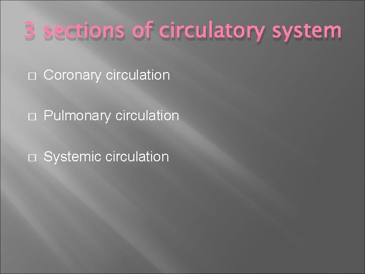 3 sections of circulatory system � Coronary circulation � Pulmonary circulation � Systemic circulation