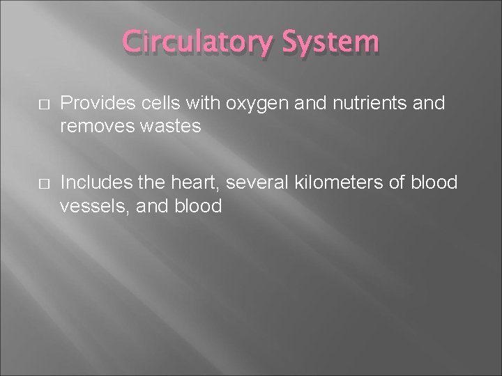 Circulatory System � Provides cells with oxygen and nutrients and removes wastes � Includes