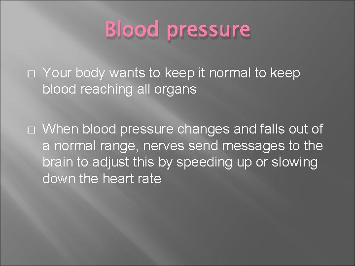 Blood pressure � Your body wants to keep it normal to keep blood reaching