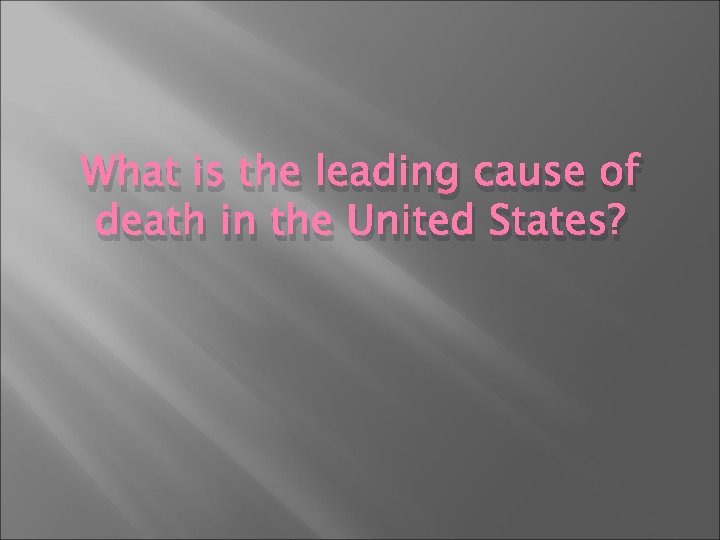 What is the leading cause of death in the United States? 