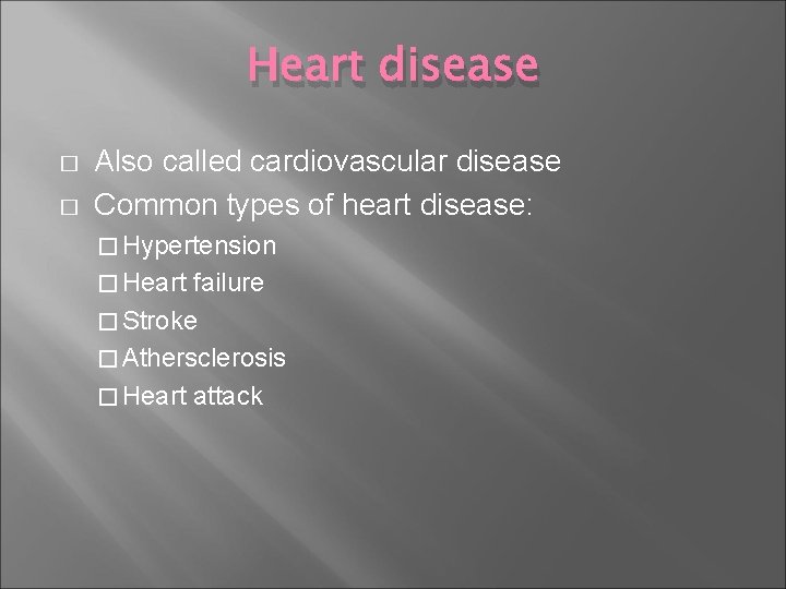 Heart disease � � Also called cardiovascular disease Common types of heart disease: �