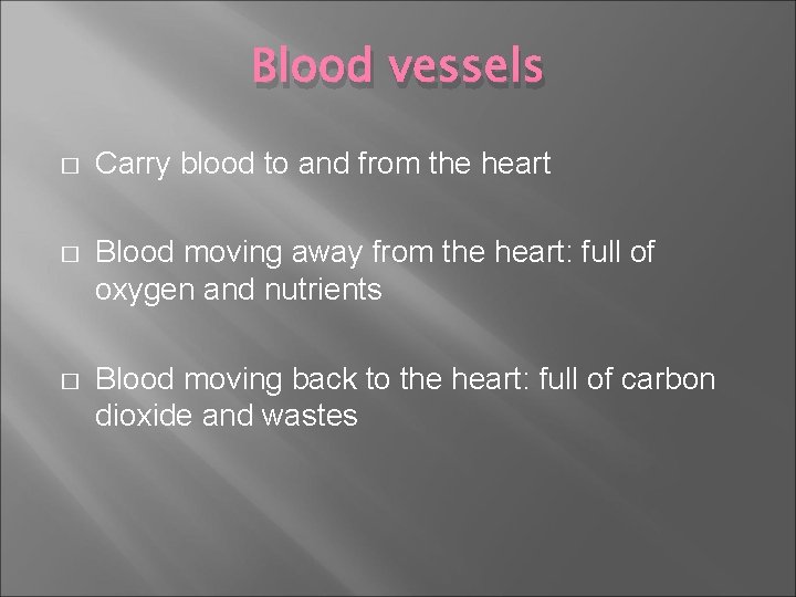 Blood vessels � Carry blood to and from the heart � Blood moving away