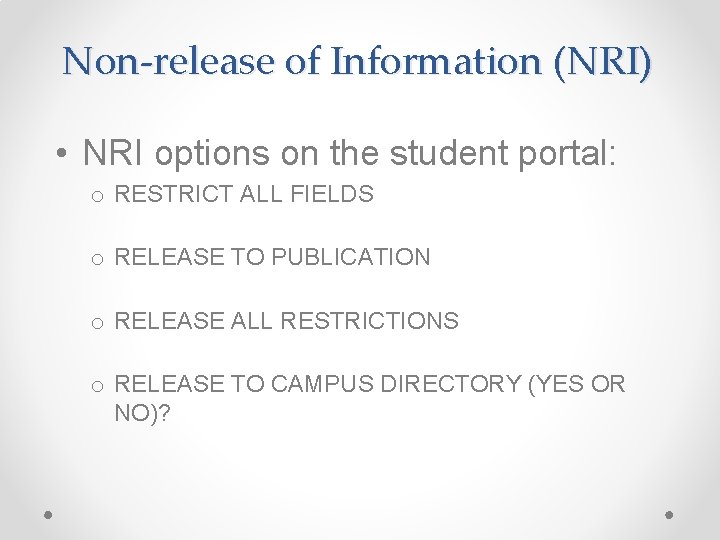 Non-release of Information (NRI) • NRI options on the student portal: o RESTRICT ALL