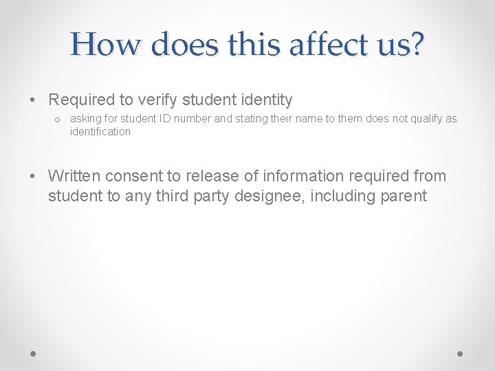 How does this affect us? • Required to verify student identity o asking for