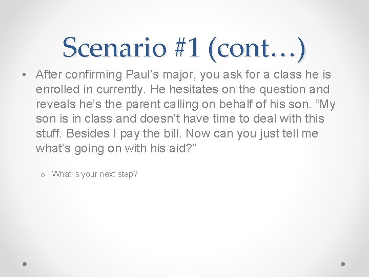 Scenario #1 (cont…) • After confirming Paul’s major, you ask for a class he