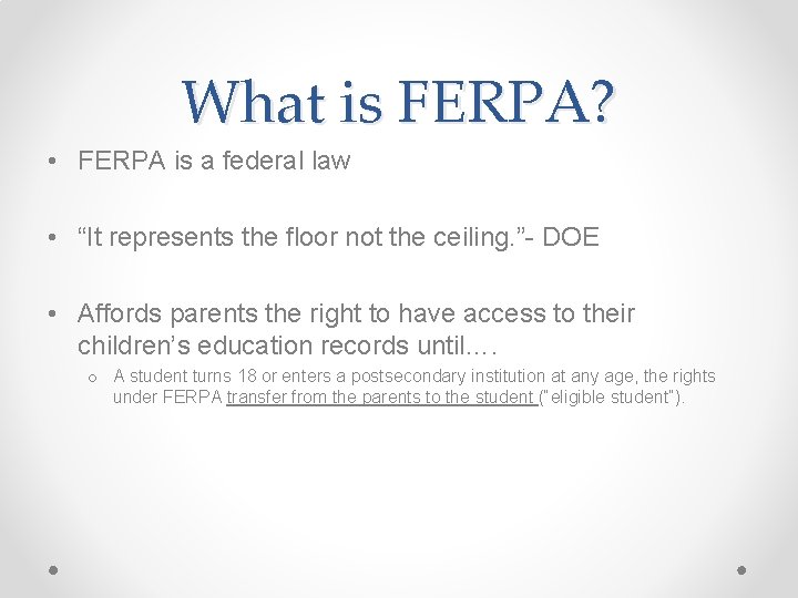 What is FERPA? • FERPA is a federal law • “It represents the floor