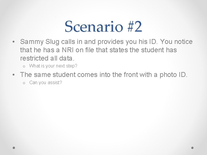 Scenario #2 • Sammy Slug calls in and provides you his ID. You notice