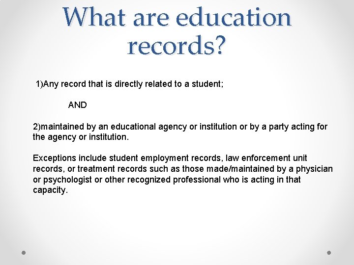 What are education records? 1)Any record that is directly related to a student; AND