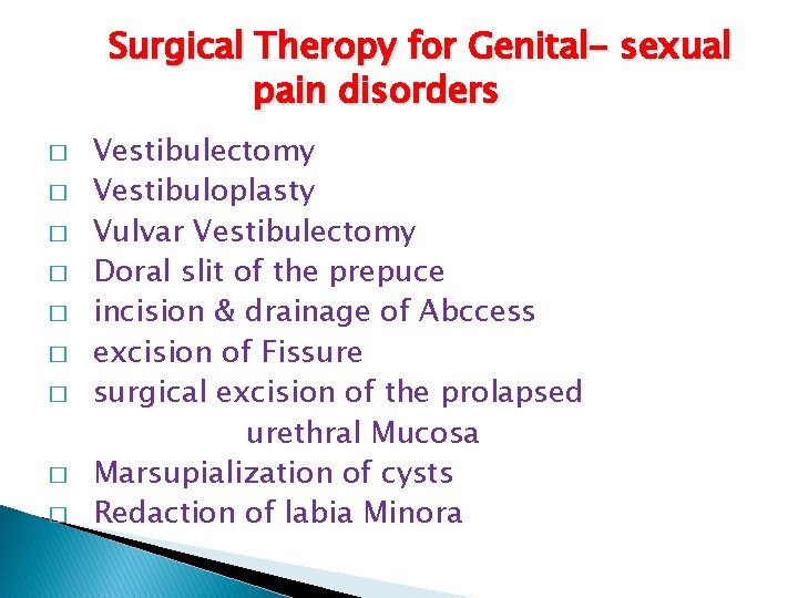 Surgical Theropy for Genital- sexual pain disorders � � � � � Vestibulectomy Vestibuloplasty
