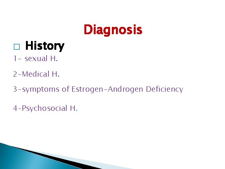 � History 1 - sexual H. Diagnosis 2 -Medical H. 3 -symptoms of Estrogen-Androgen