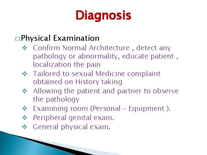 Diagnosis � Physical Examination v Confirm Normal Architecture , detect any pathology or abnormality,