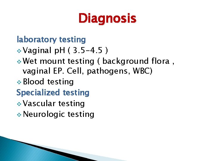 Diagnosis laboratory testing v Vaginal p. H ( 3. 5 -4. 5 ) v