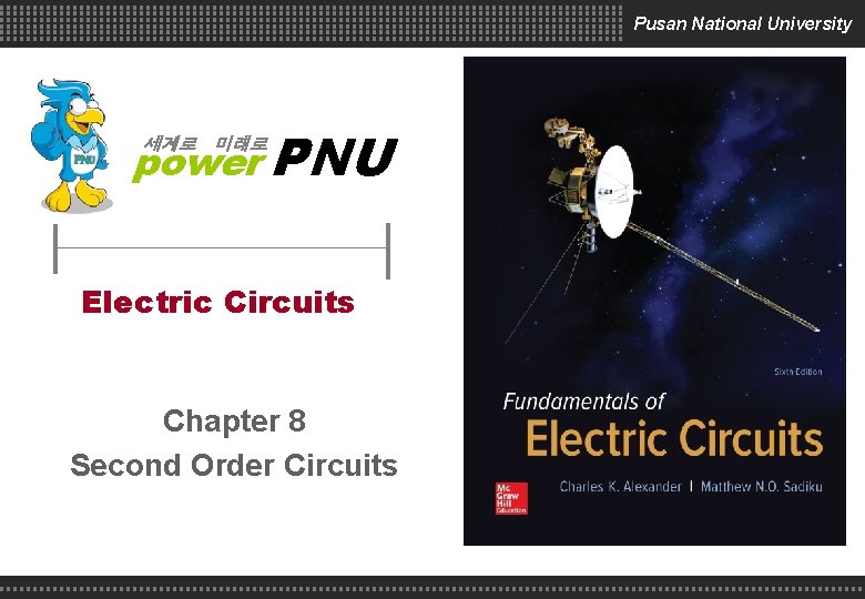 Pusan National University power PNU 세계로 미래로 Electric Circuits Chapter 8 Second Order Circuits Pusan National University power PNU 세계로 미래로 Electric Circuits Chapter 8 Second Order Circuits
