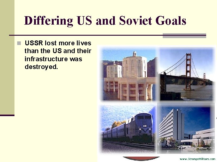 Differing US and Soviet Goals n USSR lost more lives than the US and Differing US and Soviet Goals n USSR lost more lives than the US and