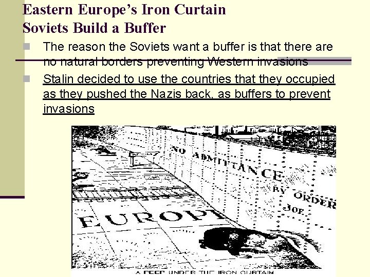 Eastern Europe’s Iron Curtain Soviets Build a Buffer n n The reason the Soviets Eastern Europe’s Iron Curtain Soviets Build a Buffer n n The reason the Soviets