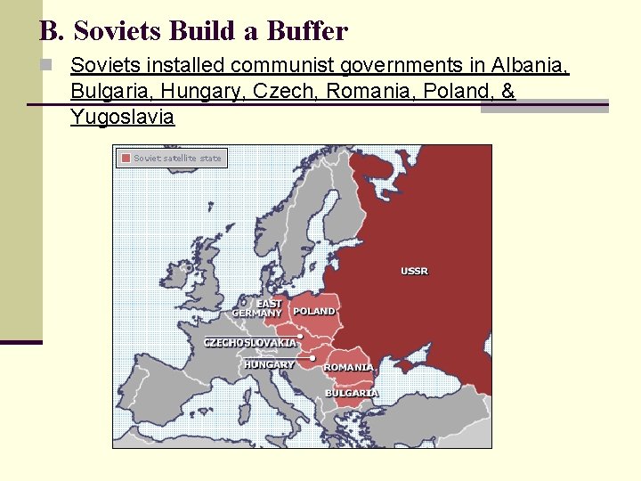 B. Soviets Build a Buffer n Soviets installed communist governments in Albania, Bulgaria, Hungary, B. Soviets Build a Buffer n Soviets installed communist governments in Albania, Bulgaria, Hungary,