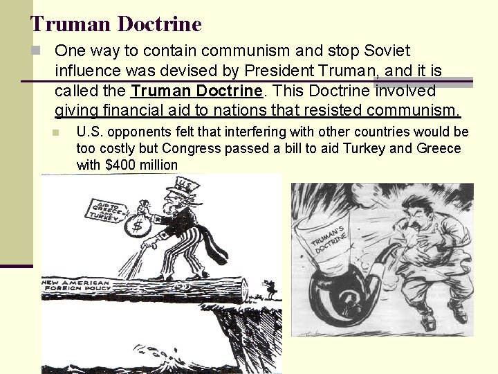 Truman Doctrine n One way to contain communism and stop Soviet influence was devised Truman Doctrine n One way to contain communism and stop Soviet influence was devised