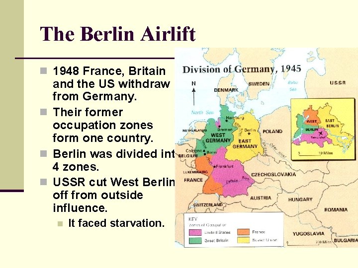 The Berlin Airlift n 1948 France, Britain and the US withdraw from Germany. n The Berlin Airlift n 1948 France, Britain and the US withdraw from Germany. n