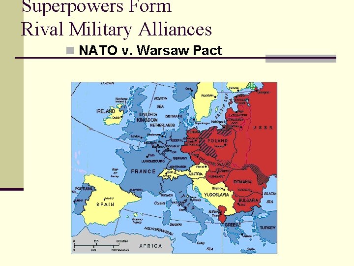 Superpowers Form Rival Military Alliances n NATO v. Warsaw Pact Superpowers Form Rival Military Alliances n NATO v. Warsaw Pact