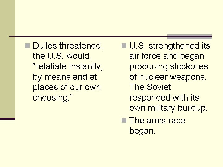 n Dulles threatened, n U. S. strengthened its the U. S. would, “retaliate instantly, n Dulles threatened, n U. S. strengthened its the U. S. would, “retaliate instantly,
