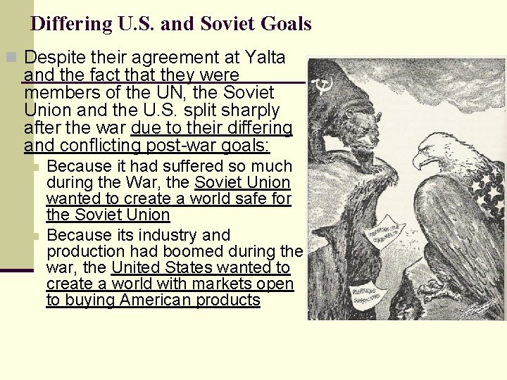 Differing U. S. and Soviet Goals n Despite their agreement at Yalta and the Differing U. S. and Soviet Goals n Despite their agreement at Yalta and the