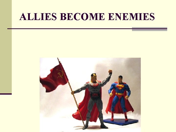 ALLIES BECOME ENEMIES ALLIES BECOME ENEMIES
