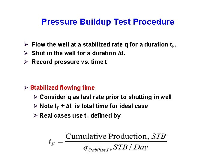 Pressure Buildup Test Procedure Ø Flow the well at a stabilized rate q for