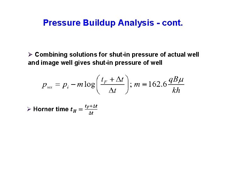 Pressure Buildup Analysis - cont. Ø Combining solutions for shut-in pressure of actual well