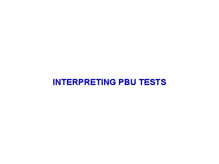 INTERPRETING PBU TESTS 