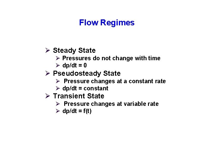 Flow Regimes Ø Steady State Ø Pressures do not change with time Ø dp/dt