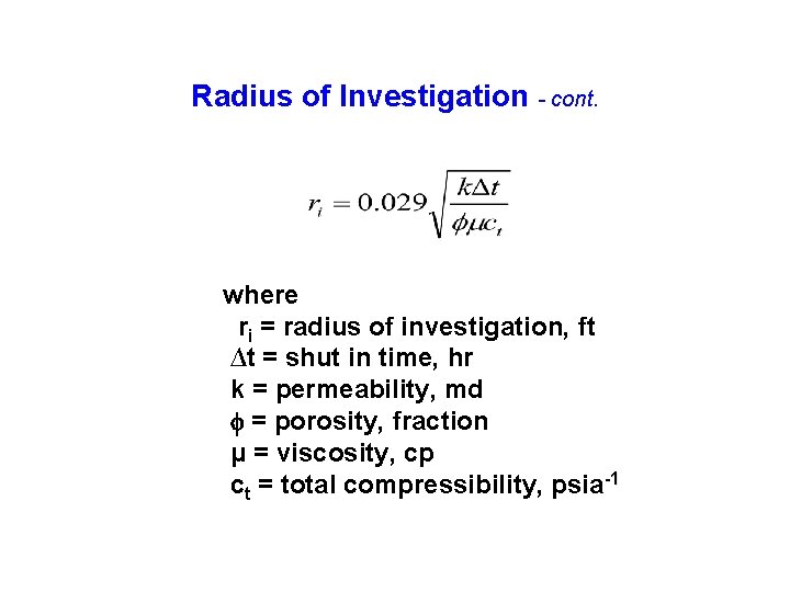 Radius of Investigation - cont. where ri = radius of investigation, ft ∆t =