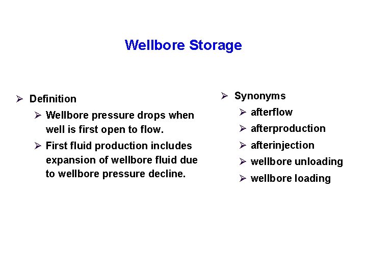 Wellbore Storage Ø Definition Ø Synonyms Ø Wellbore pressure drops when well is first