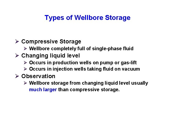 Types of Wellbore Storage Ø Compressive Storage Ø Wellbore completely full of single-phase fluid