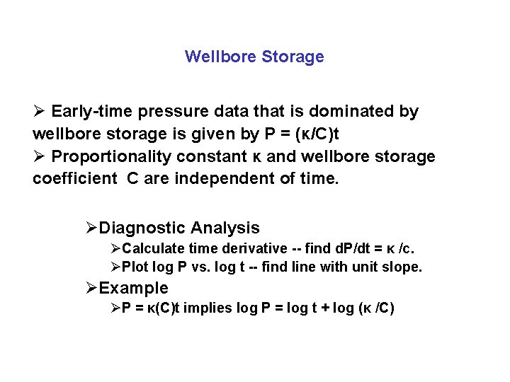 Wellbore Storage Ø Early-time pressure data that is dominated by wellbore storage is given