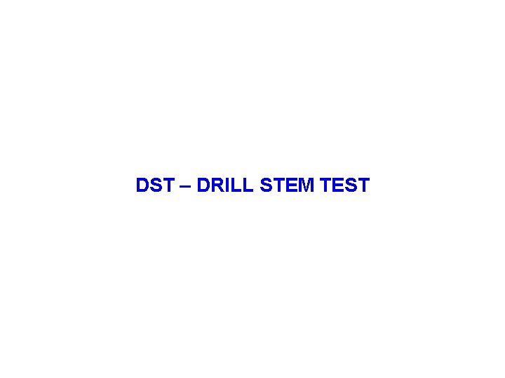 DST – DRILL STEM TEST 