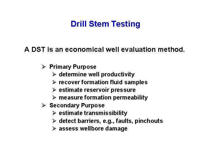 Drill Stem Testing A DST is an economical well evaluation method. Ø Primary Purpose
