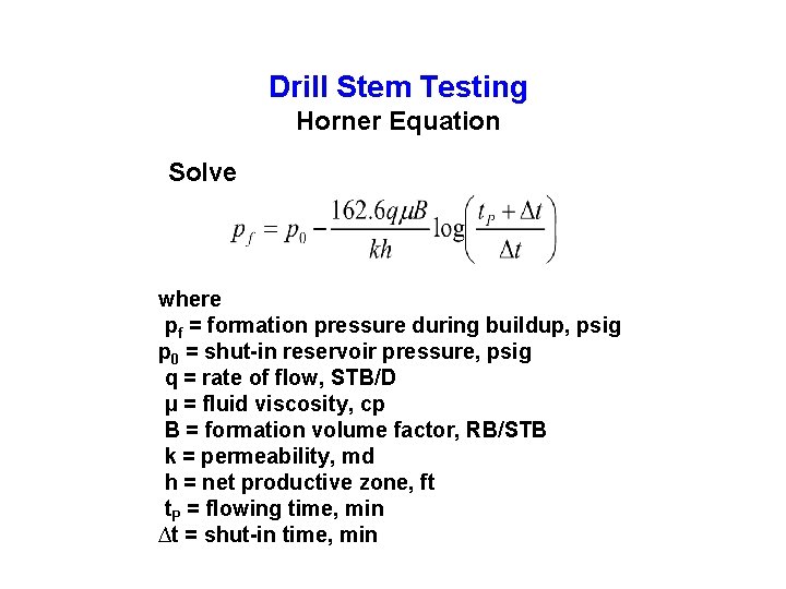 Drill Stem Testing Horner Equation Solve where pf = formation pressure during buildup, psig