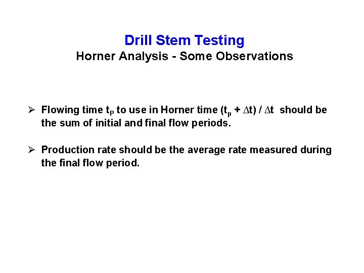 Drill Stem Testing Horner Analysis - Some Observations Ø Flowing time t. P to