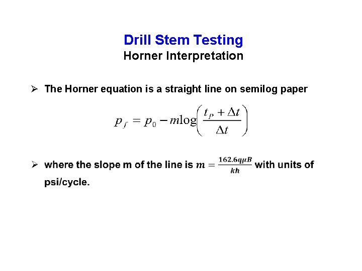 Drill Stem Testing Horner Interpretation Ø The Horner equation is a straight line on