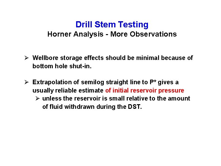 Drill Stem Testing Horner Analysis - More Observations Ø Wellbore storage effects should be