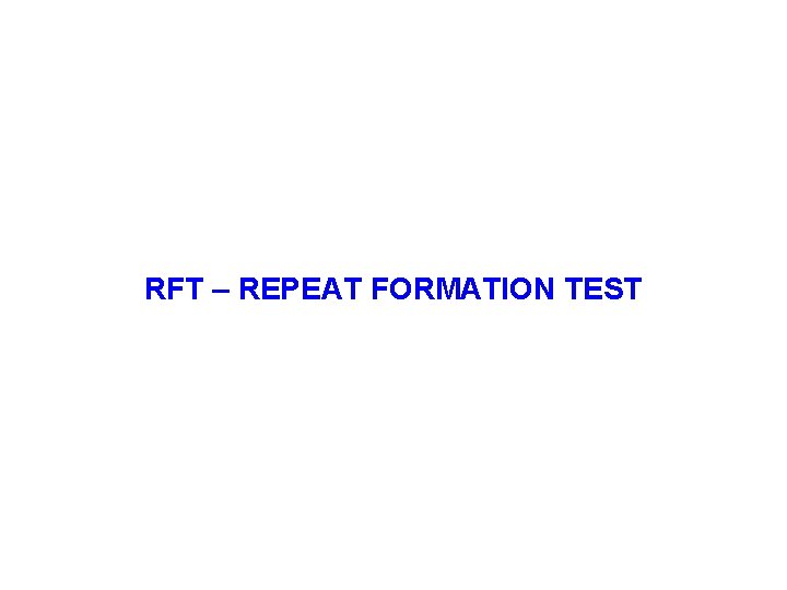 RFT – REPEAT FORMATION TEST 