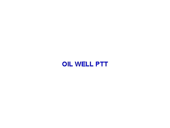 OIL WELL PTT 