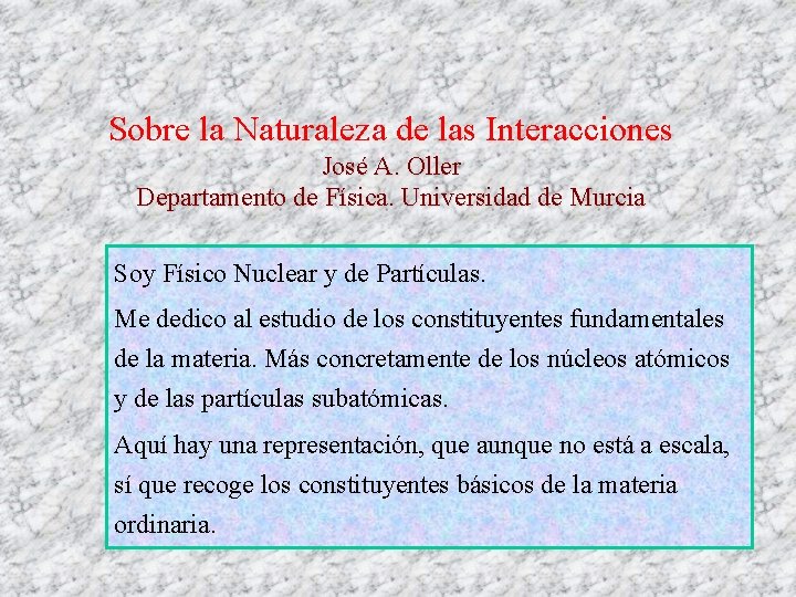 Sobre la Naturaleza de las Interacciones José A. Oller Departamento de Física. Universidad de