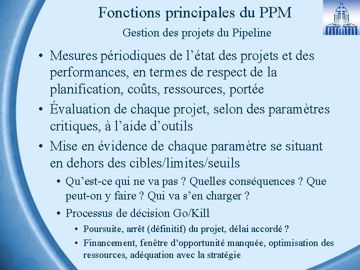 Fonctions principales du PPM Gestion des projets du Pipeline • Mesures périodiques de l’état