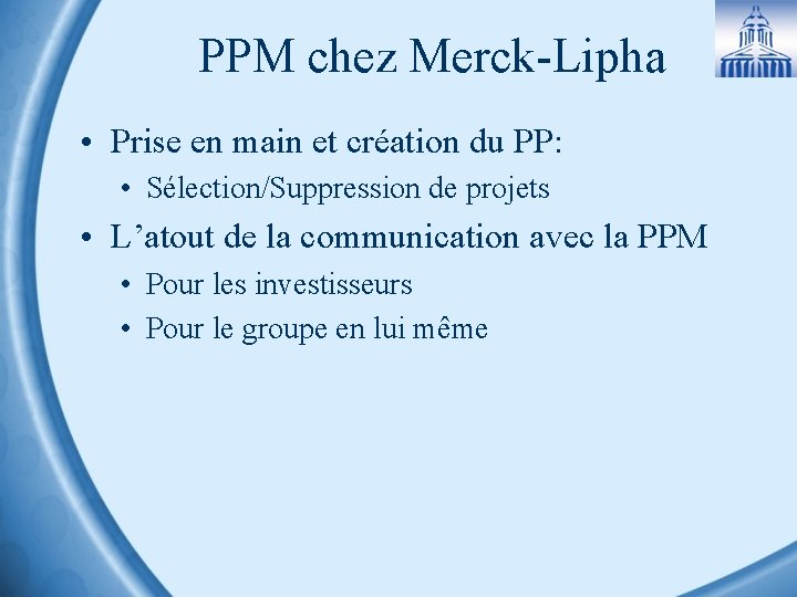 PPM chez Merck-Lipha • Prise en main et création du PP: • Sélection/Suppression de