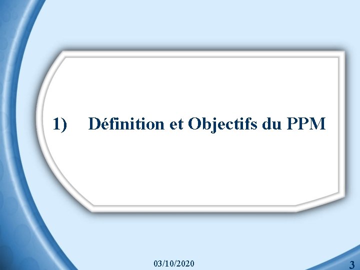 1) Définition et Objectifs du PPM 03/10/2020 3 